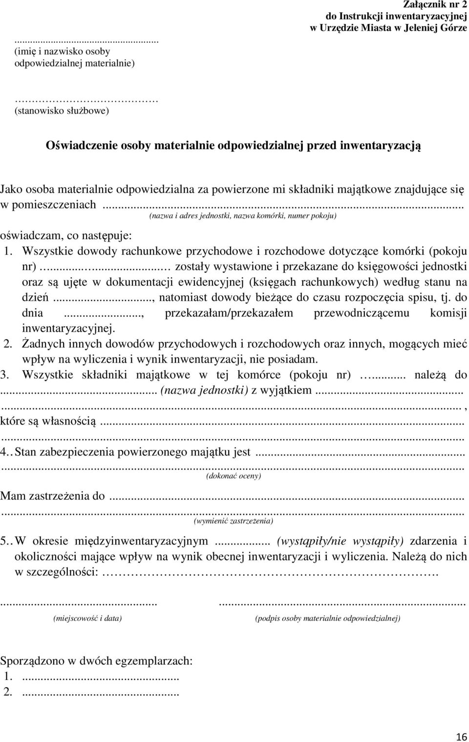 .. (nazwa i adres jednostki, nazwa komórki, numer pokoju) oświadczam, co następuje: 1. Wszystkie dowody rachunkowe przychodowe i rozchodowe dotyczące komórki (pokoju nr).