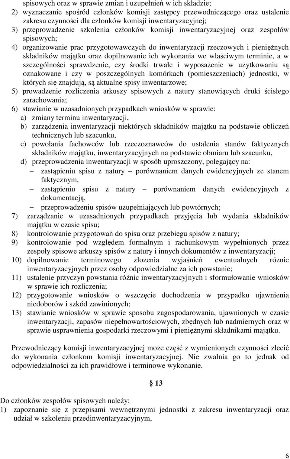 dopilnowanie ich wykonania we właściwym terminie, a w szczególności sprawdzenie, czy środki trwałe i wyposażenie w użytkowaniu są oznakowane i czy w poszczególnych komórkach (pomieszczeniach)