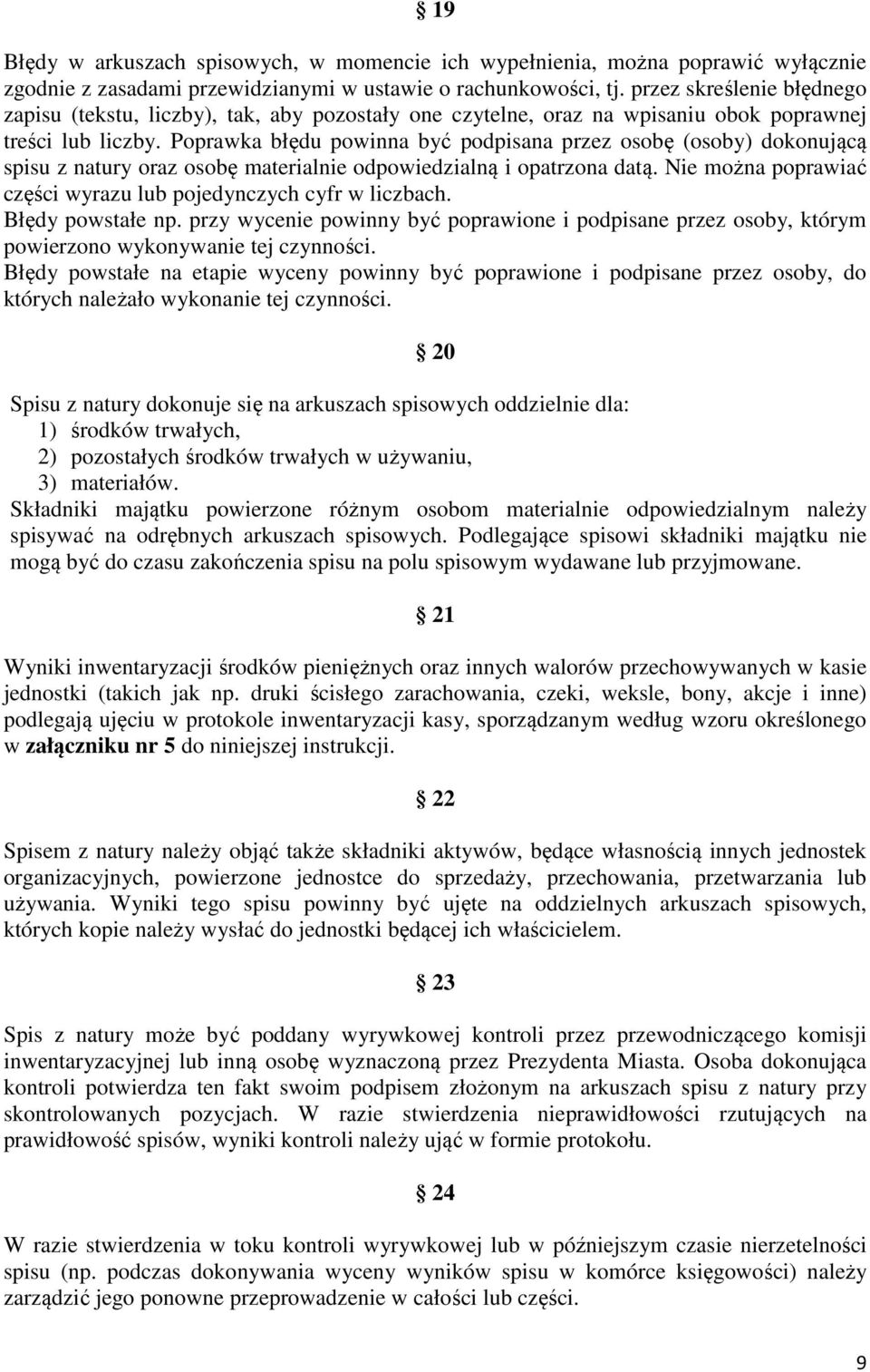 Poprawka błędu powinna być podpisana przez osobę (osoby) dokonującą spisu z natury oraz osobę materialnie odpowiedzialną i opatrzona datą.