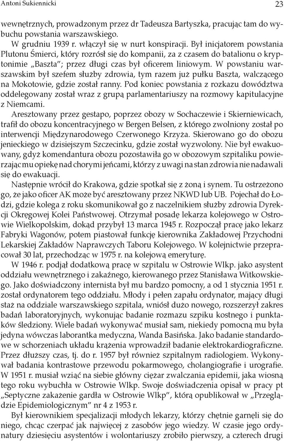 W powstaniu warszawskim był szefem służby zdrowia, tym razem już pułku Baszta, walczącego na Mokotowie, gdzie został ranny.