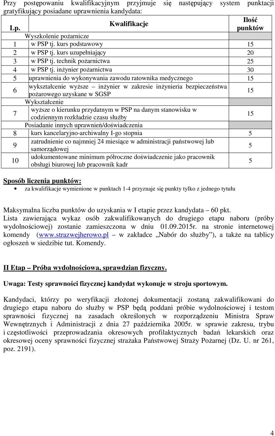 inżynier pożarnictwa 30 5 uprawnienia do wykonywania zawodu ratownika medycznego 15 6 wykształcenie wyższe inżynier w zakresie inżynieria bezpieczeństwa pożarowego uzyskane w SGSP 15 Wykształcenie 7