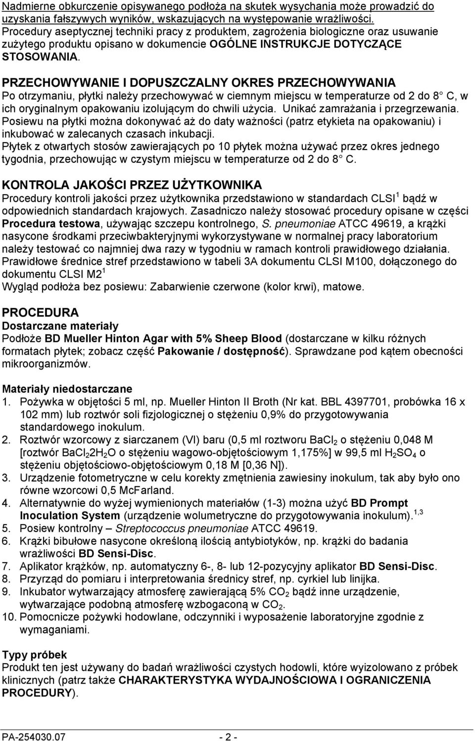 PRZECHOWYWANIE I DOPUSZCZALNY OKRES PRZECHOWYWANIA Po otrzymaniu, płytki należy przechowywać w ciemnym miejscu w temperaturze od 2 do 8 C, w ich oryginalnym opakowaniu izolującym do chwili użycia.