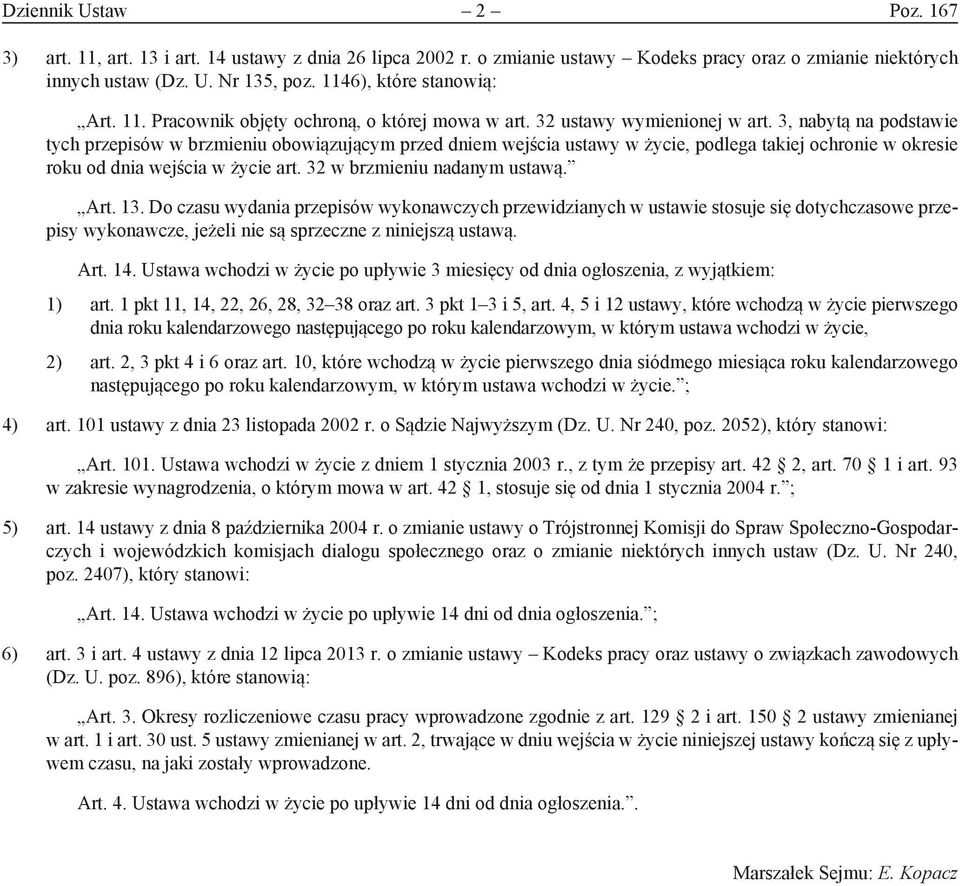 3, nabytą na podstawie tych przepisów w brzmieniu obowiązującym przed dniem wejścia ustawy w życie, podlega takiej ochronie w okresie roku od dnia wejścia w życie art. 32 w brzmieniu nadanym ustawą.