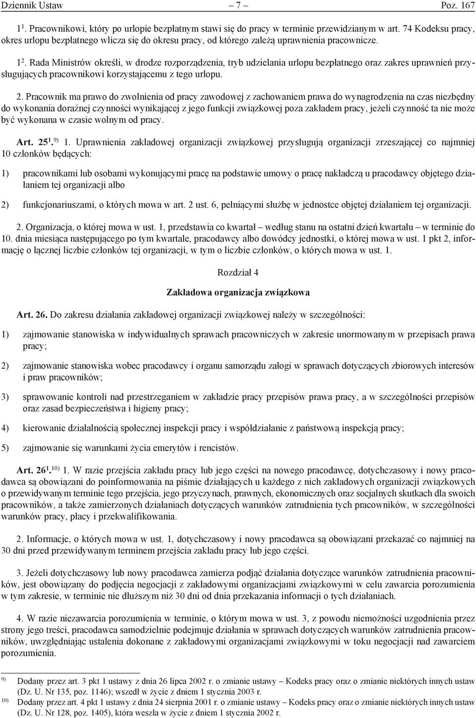 Rada Ministrów określi, w drodze rozporządzenia, tryb udzielania urlopu bezpłatnego oraz zakres uprawnień przysługujących pracownikowi korzystającemu z tego urlopu. 2.