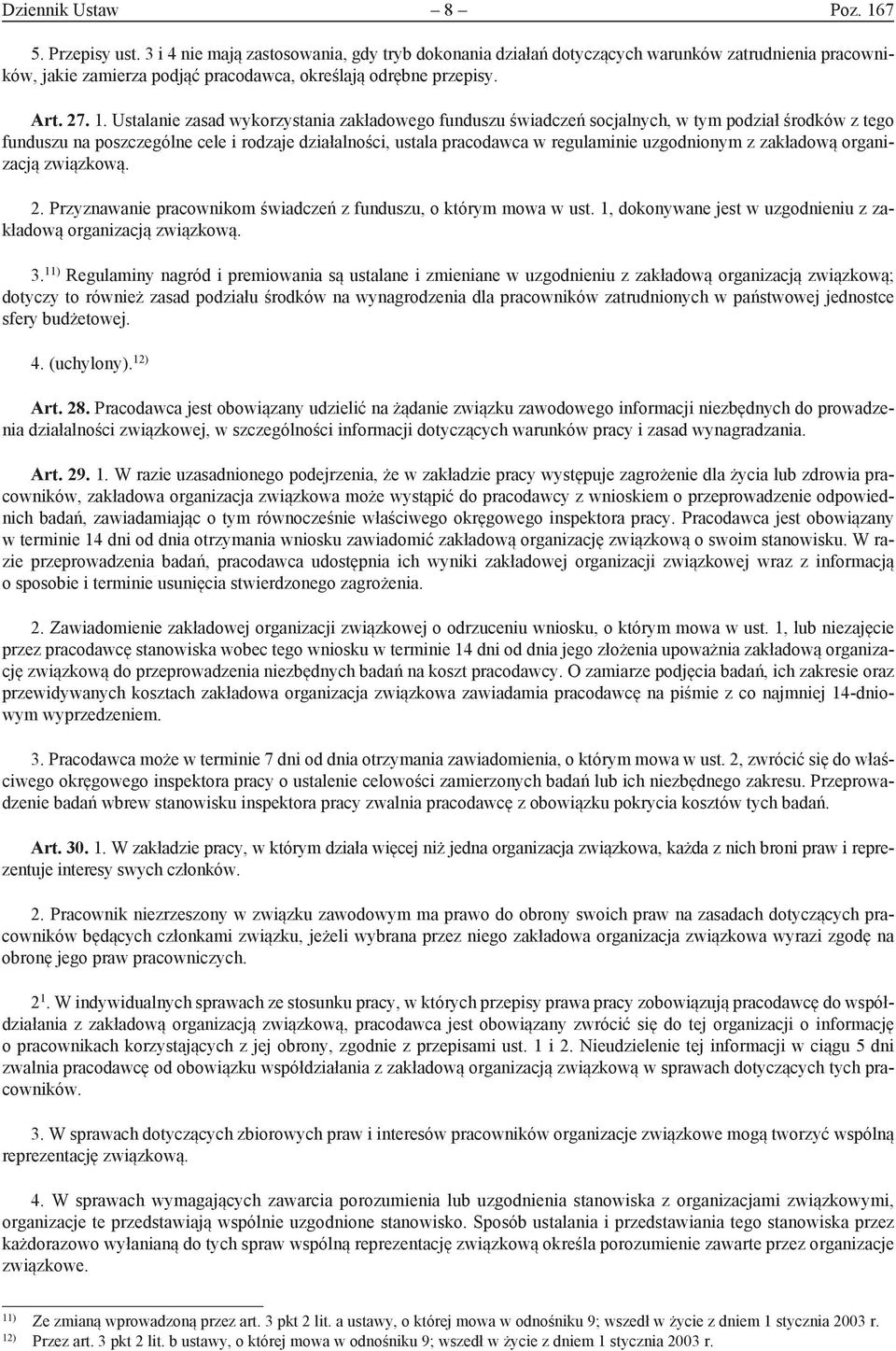 Ustalanie zasad wykorzystania zakładowego funduszu świadczeń socjalnych, w tym podział środków z tego funduszu na poszczególne cele i rodzaje działalności, ustala pracodawca w regulaminie uzgodnionym