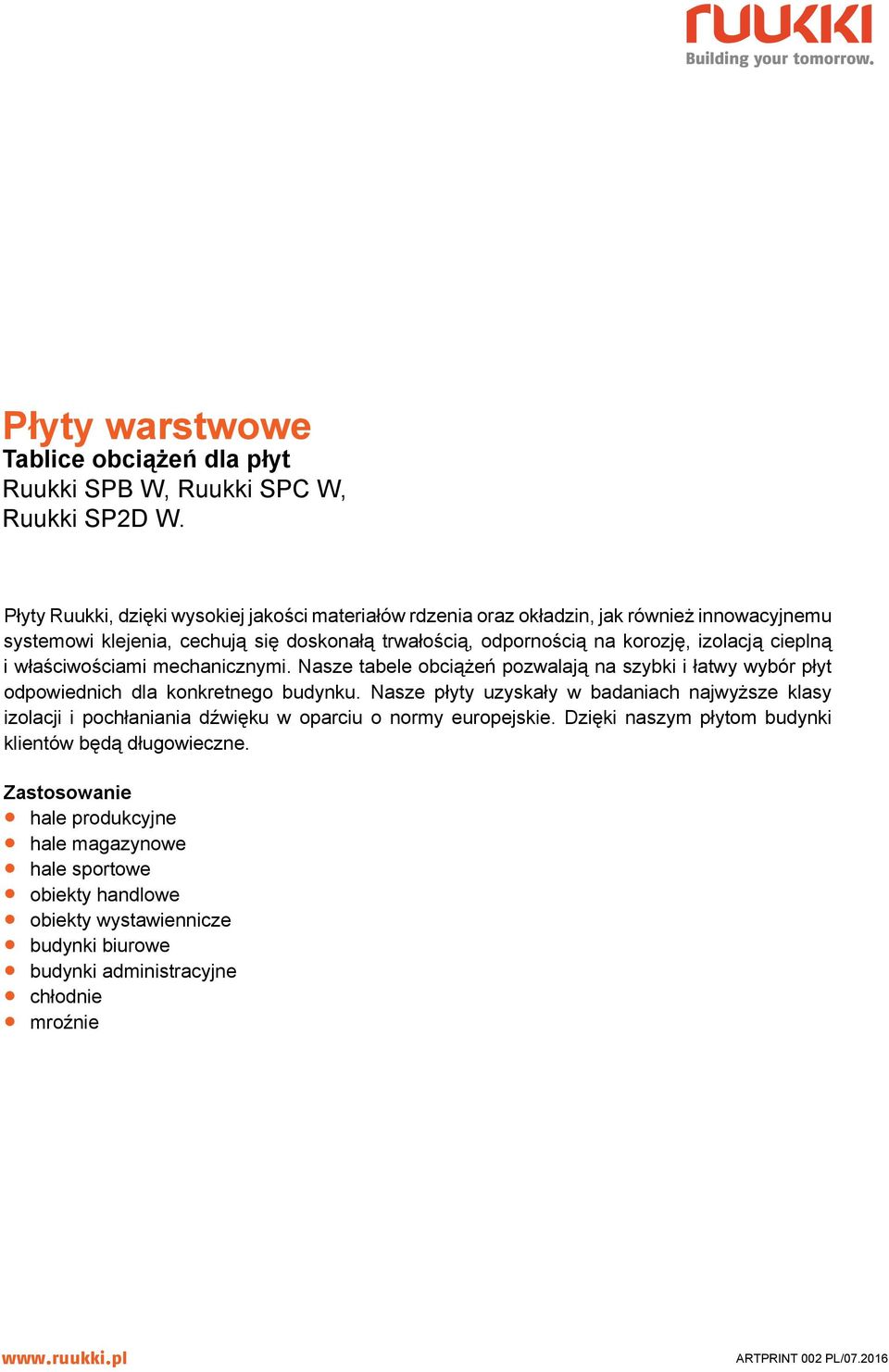 i właściwościami mechanicznymi. Nasze tabele obciążeń pozwalają na szybki i łatwy wybór płyt odpowiednich dla konkretnego budynku.