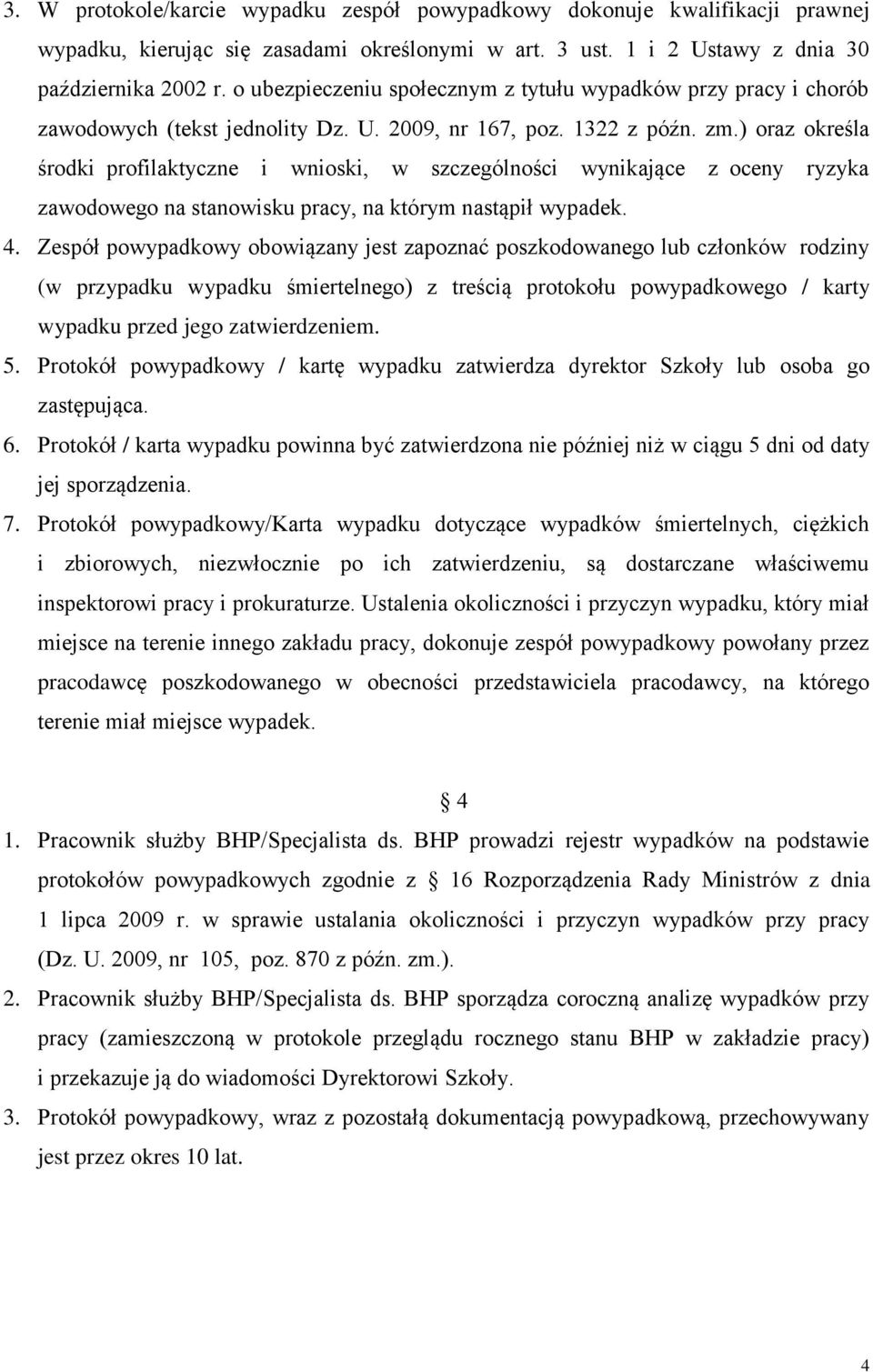 ) oraz określa środki profilaktyczne i wnioski, w szczególności wynikające z oceny ryzyka zawodowego na stanowisku pracy, na którym nastąpił wypadek. 4.