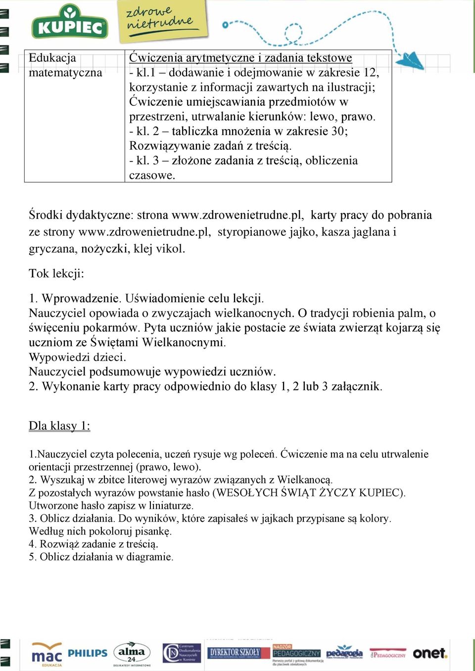 2 tabliczka mnożenia w zakresie 30; Rozwiązywanie zadań z treścią. - kl. 3 złożone zadania z treścią, obliczenia czasowe. Środki dydaktyczne: strona www.zdrowenietrudne.