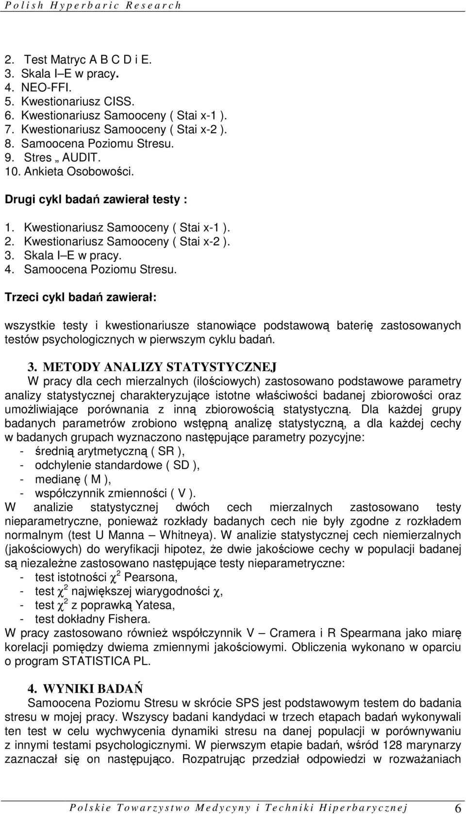 Kwestionariusz Samooceny ( Stai x-2 ). 3. Skala I E w pracy. 4. Samoocena Poziomu Stresu.