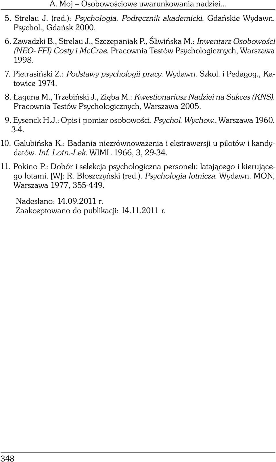 Łaguna M., Trzebiński J., Zięba M.: Kwestionariusz Nadziei na Sukces (KNS). Pracownia Testów Psychologicznych, Warszawa 2005. 9. Eysenck H.J.: Opis i pomiar osobowości. Psychol. Wychow.