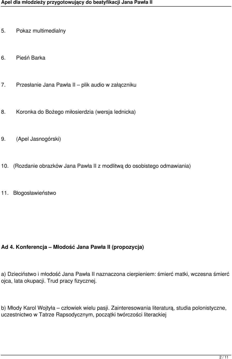 Konferencja Młodość Jana Pawła II (propozycja) a) Dzieciństwo i młodość Jana Pawła II naznaczona cierpieniem: śmierć matki, wczesna śmierć ojca, lata