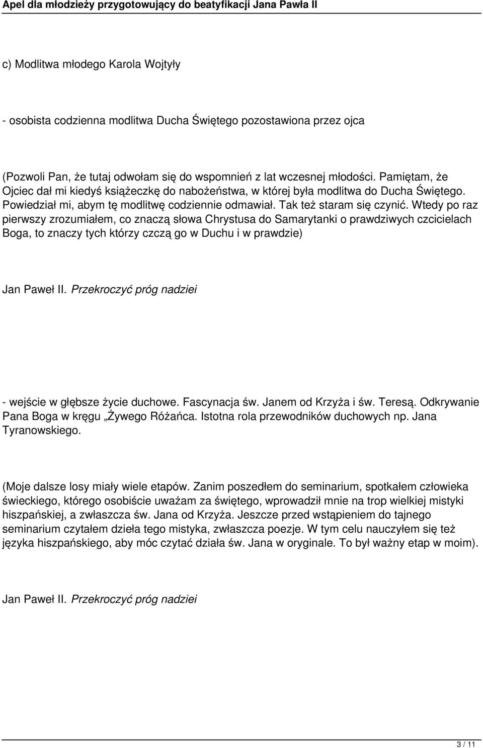 Wtedy po raz pierwszy zrozumiałem, co znaczą słowa Chrystusa do Samarytanki o prawdziwych czcicielach Boga, to znaczy tych którzy czczą go w Duchu i w prawdzie) Jan Paweł II.