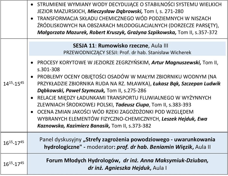 357-372 14 15-15 45 16 15-17 45 16 15-17 45 SESJA 11: Rumowisko rzeczne, Aula III PRZEWODNICZĄCY SESJI: Prof. dr hab.