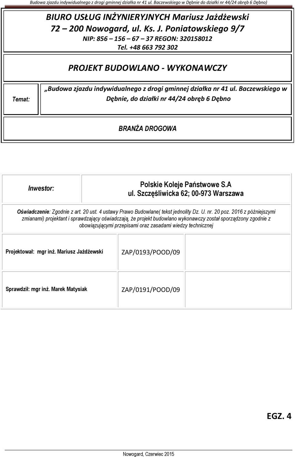 Baczewskiego w Dębnie, do działki nr 44/24 obręb 6 Dębno BRANŻA DROGOWA Inwestor: Polskie Koleje Państwowe S.A ul. Szczęśliwicka 62; 00-973 Warszawa Oświadczenie: Zgodnie z art. 20 ust.