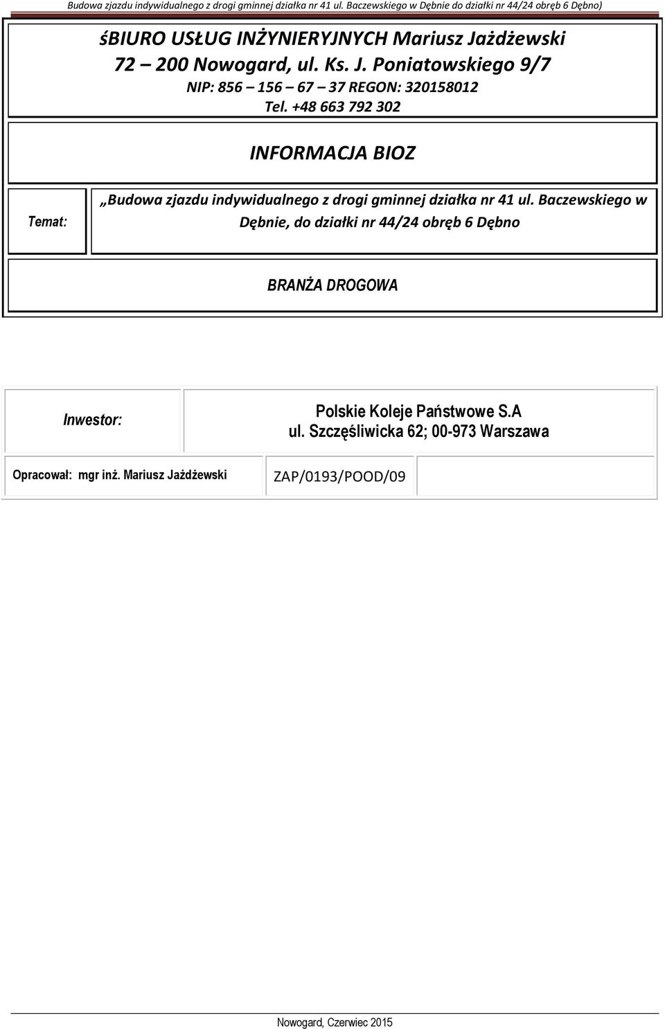 Baczewskiego w Dębnie, do działki nr 44/24 obręb 6 Dębno BRANŻA DROGOWA Inwestor: Polskie Koleje Państwowe S.