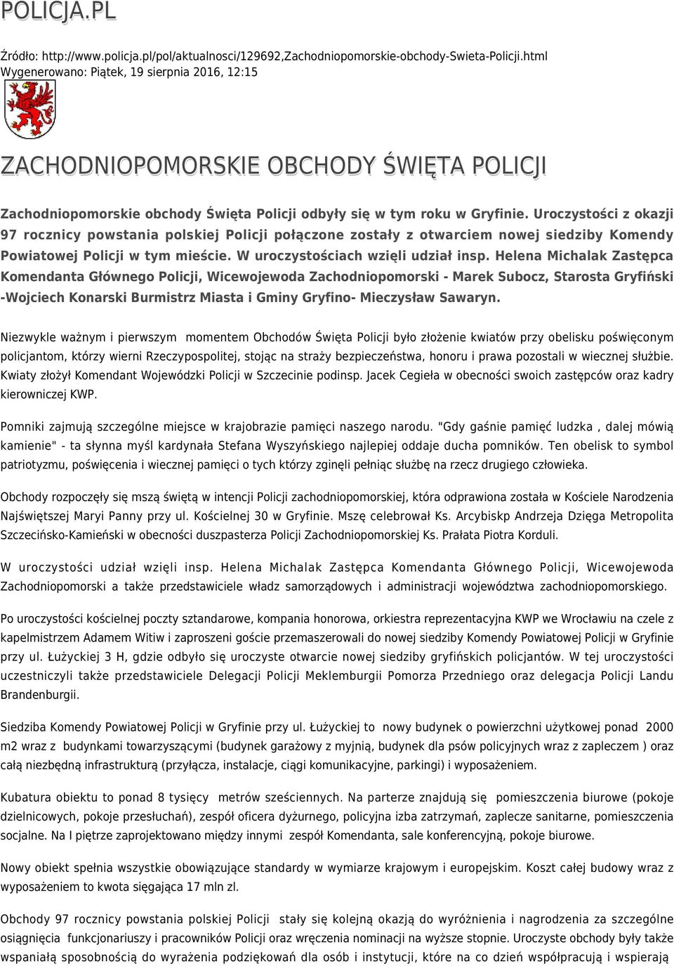 Uroczystości z okazji 97 rocznicy powstania polskiej Policji połączone zostały z otwarciem nowej siedziby Komendy Powiatowej Policji w tym mieście. W uroczystościach wzięli udział insp.