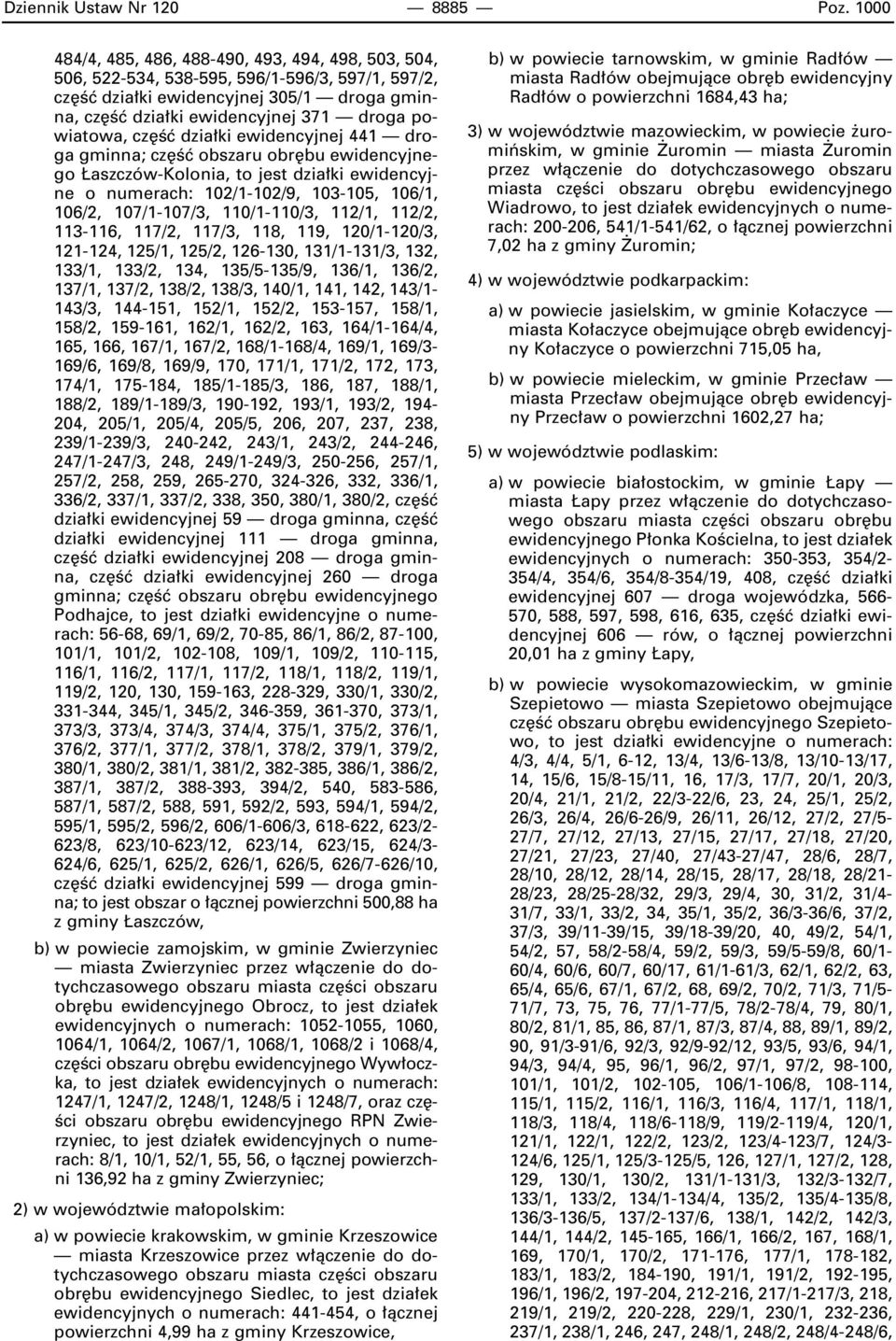 powiatowa, cz Êç dzia ki ewidencyjnej 441 droga gminna; cz Êç obszaru obr bu ewidencyjnego aszczów-kolonia, to jest dzia ki ewidencyjne o numerach: 102/1-102/9, 103-105, 106/1, 106/2, 107/1-107/3,