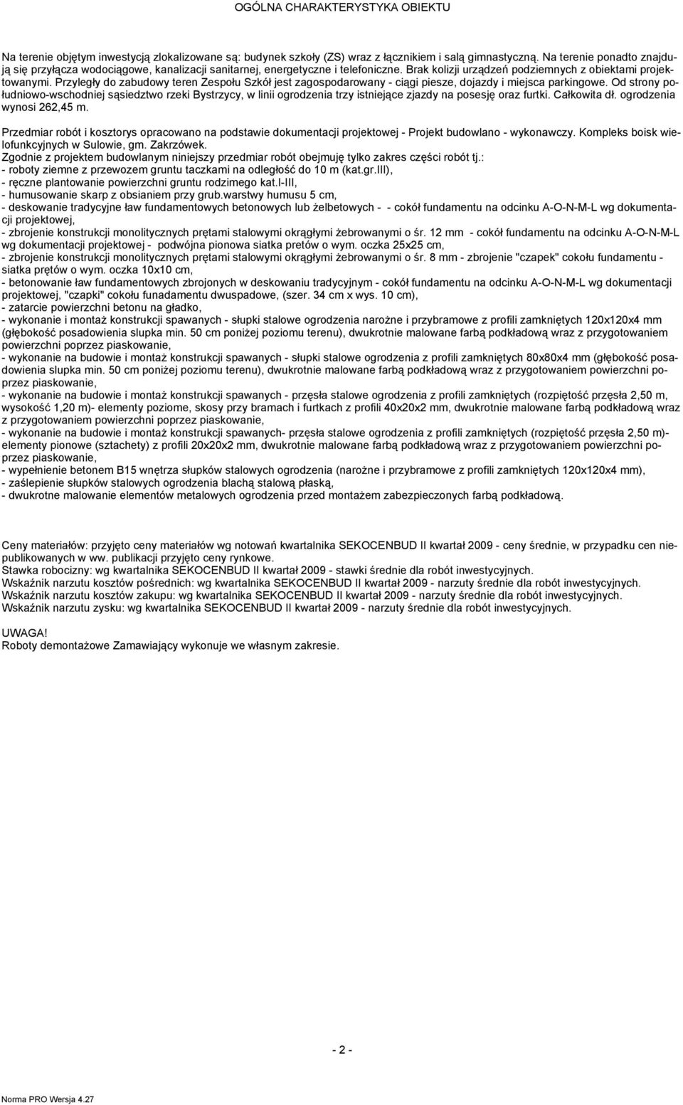 parkingowe Od srony południowo-wschodniej sąsiedzwo rzeki Bysrzycy, w linii ogrodzenia rzy isniejące zjazdy na posesję oraz furki Całkowia dł ogrodzenia wynosi 262,45 m Przedmiar robó i koszorys