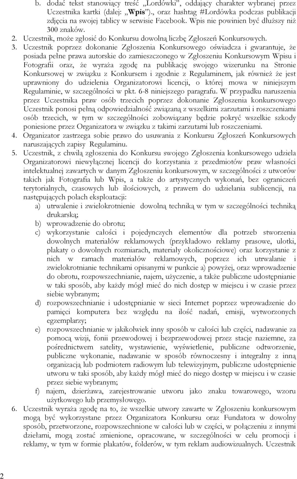 Uczestnik, może zgłosić do Konkursu dowolną liczbę Zgłoszeń Konkursowych. 3.