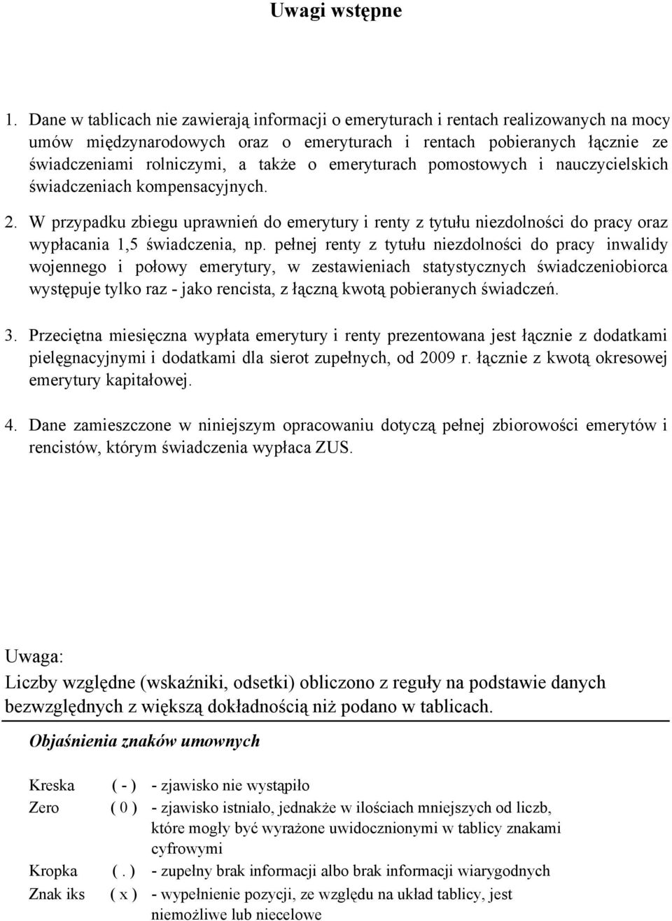 emeryturach pomostowych i nauczycielskich świadczeniach kompensacyjnych. 2. 3. 4. W przypadku zbiegu uprawnień do emerytury i renty z tytułu niezdolności do pracy oraz wypłacania 1,5 świadczenia, np.