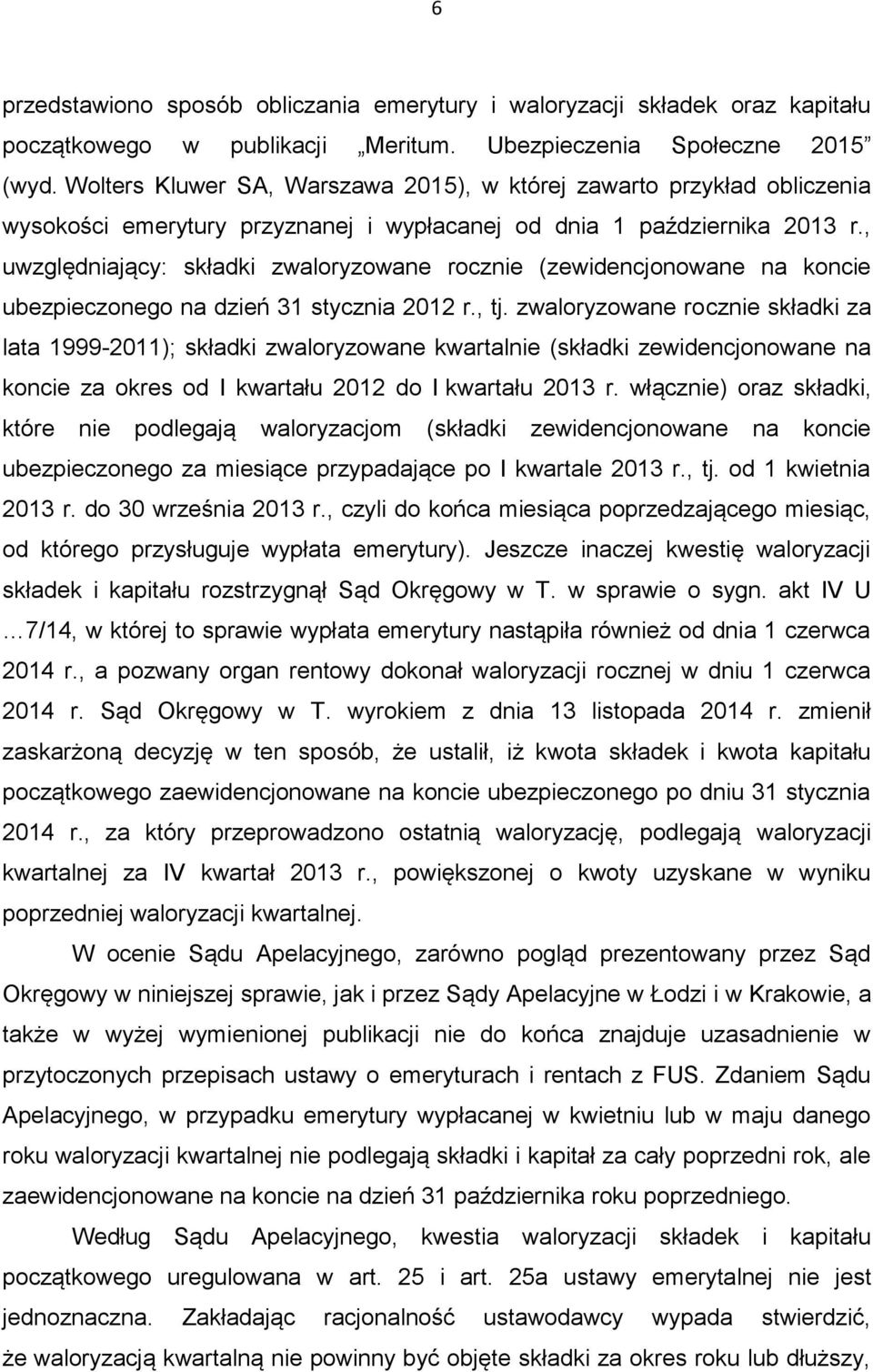 , uwzględniający: składki zwaloryzowane rocznie (zewidencjonowane na koncie ubezpieczonego na dzień 31 stycznia 2012 r., tj.