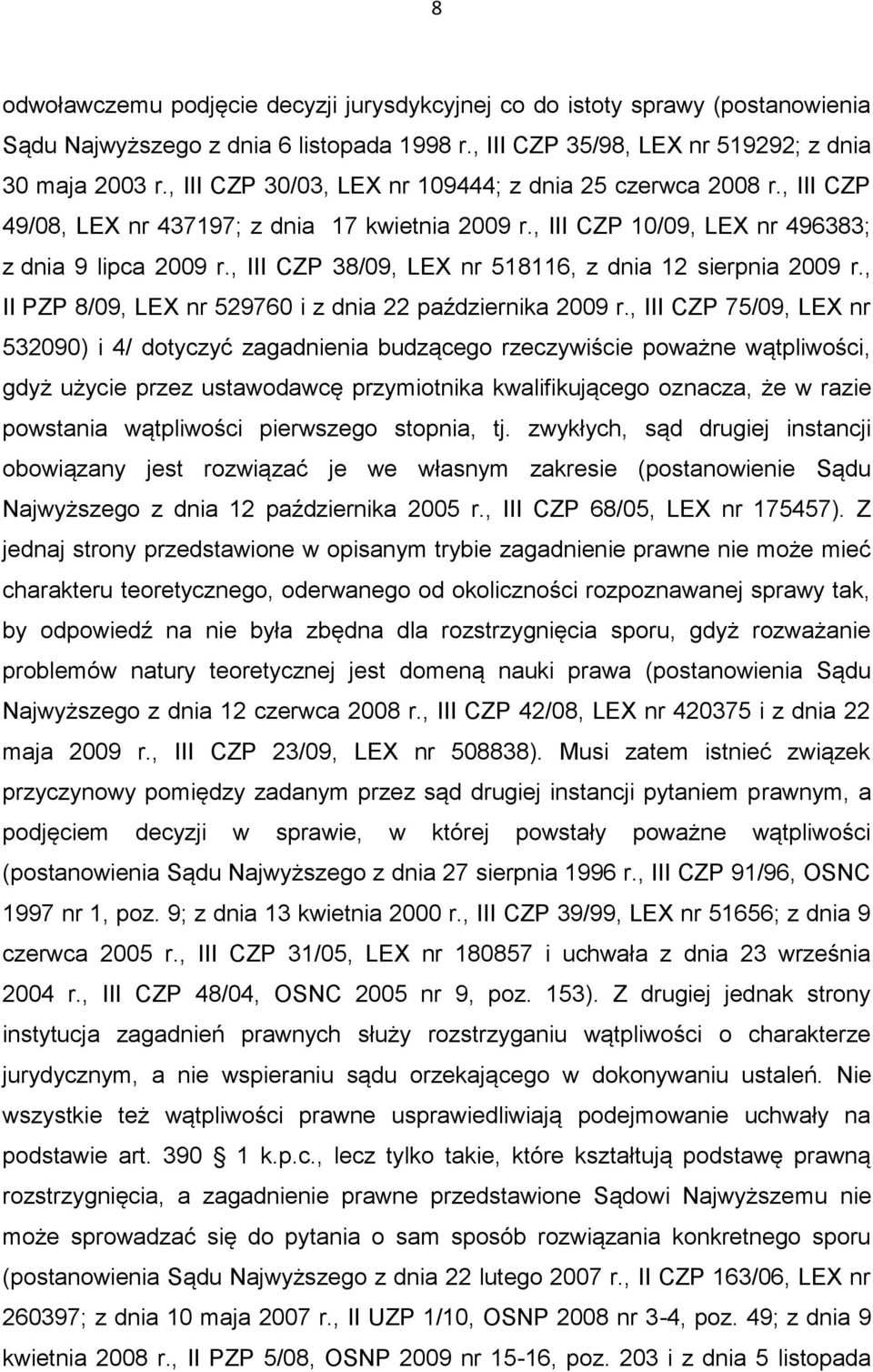 , III CZP 38/09, LEX nr 518116, z dnia 12 sierpnia 2009 r., II PZP 8/09, LEX nr 529760 i z dnia 22 października 2009 r.