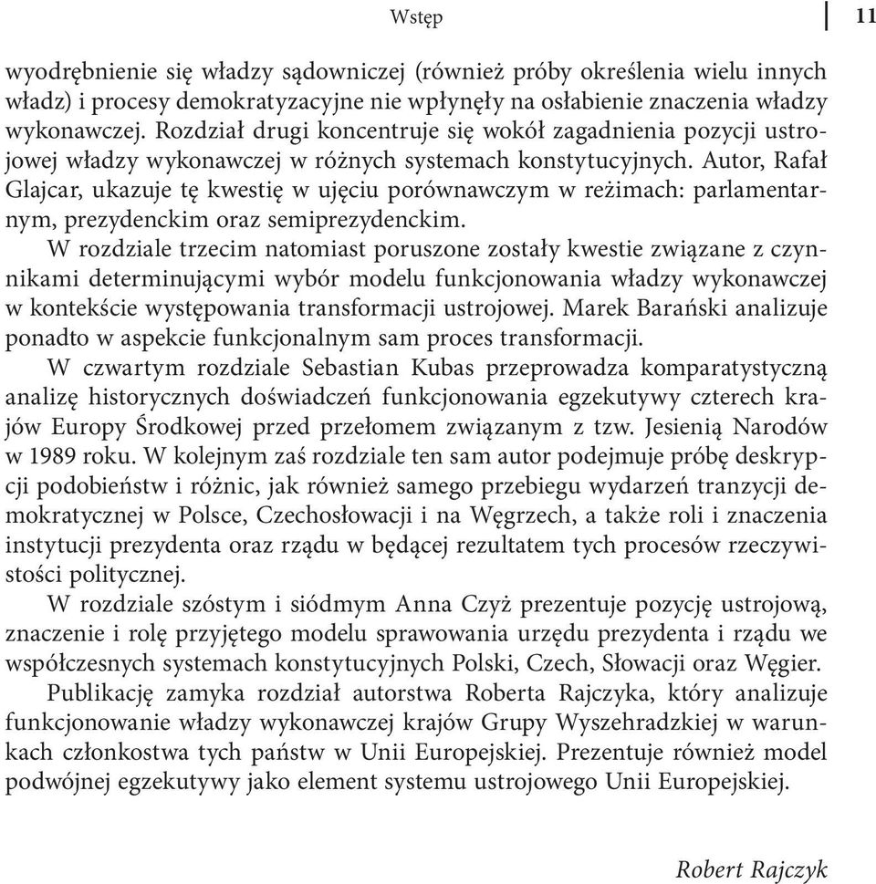 Autor, Rafał Glajcar, ukazuje tę kwestię w ujęciu porównawczym w reżimach: parlamentarnym, prezydenckim oraz semiprezydenckim.