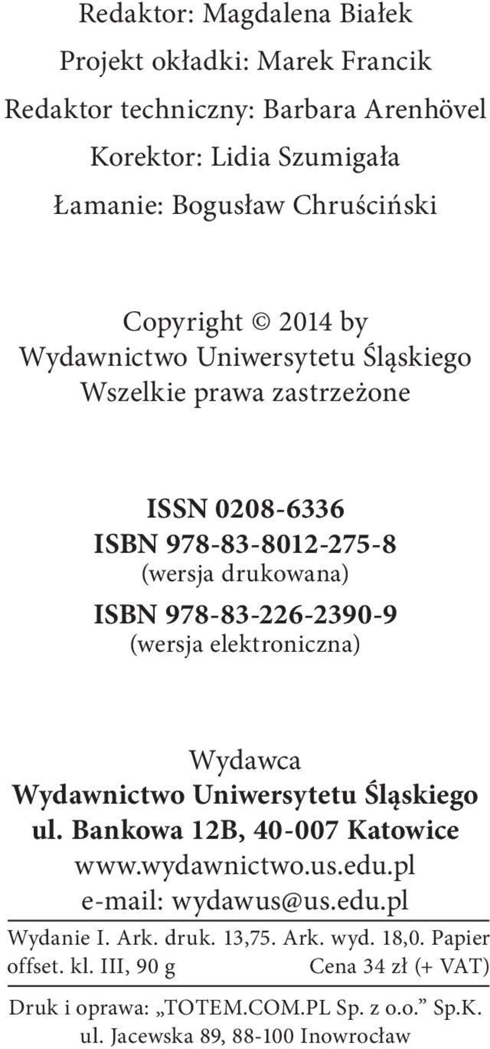 978-83-226-2390-9 (wersja elektroniczna) Wydawca Wydawnictwo Uniwersytetu Śląskiego ul. Bankowa 12B, 40-007 Katowice www.wydawnictwo.us.edu.