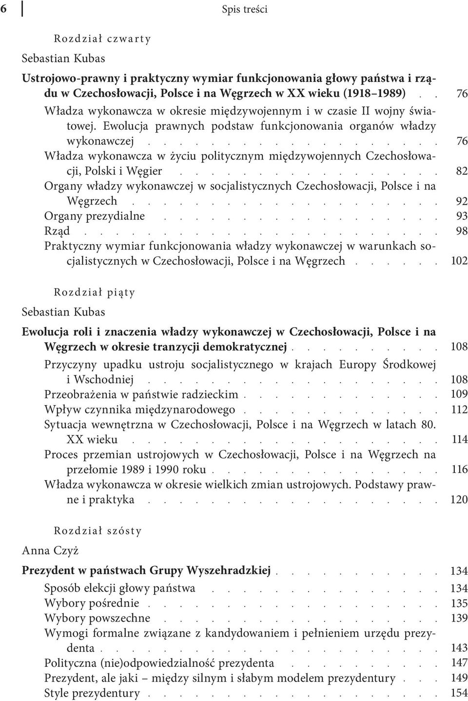 Ewolucja prawnych podstaw funkcjonowania organów władzy wykonawczej Władza wykonawcza w życiu politycznym międzywojennych Czechosłowacji, Polski i Węgier Organy władzy wykonawczej w socjalistycznych