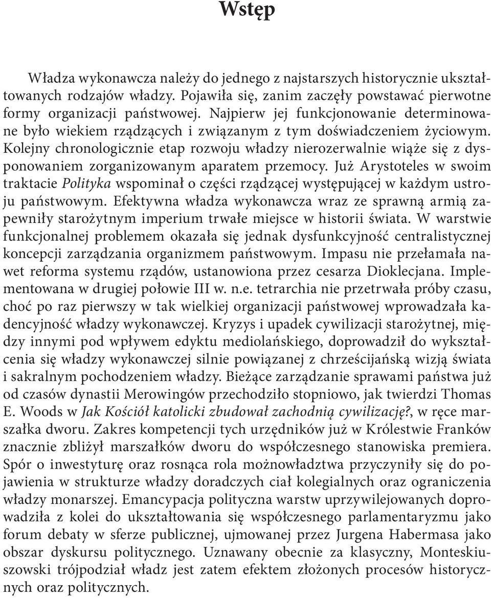 Kolejny chronologicznie etap rozwoju władzy nierozerwalnie wiąże się z dysponowaniem zorganizowanym aparatem przemocy.