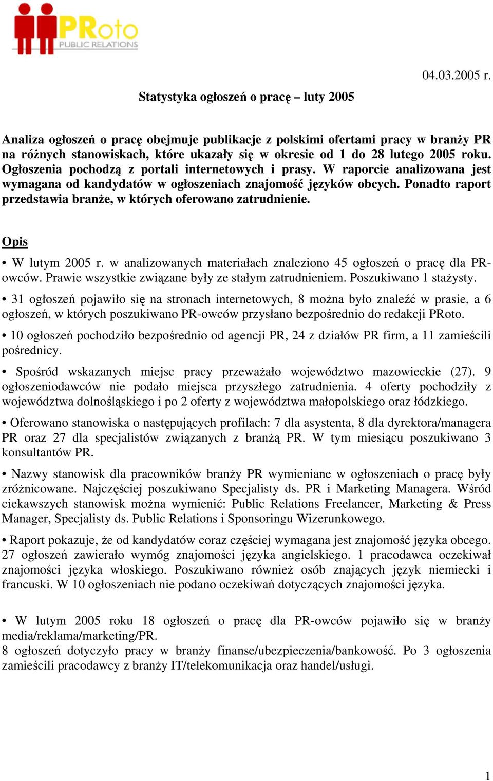 Ogłoszenia pochodzą z portali internetowych i prasy. W raporcie analizowana jest wymagana od kandydatów w ogłoszeniach znajomość języków obcych.