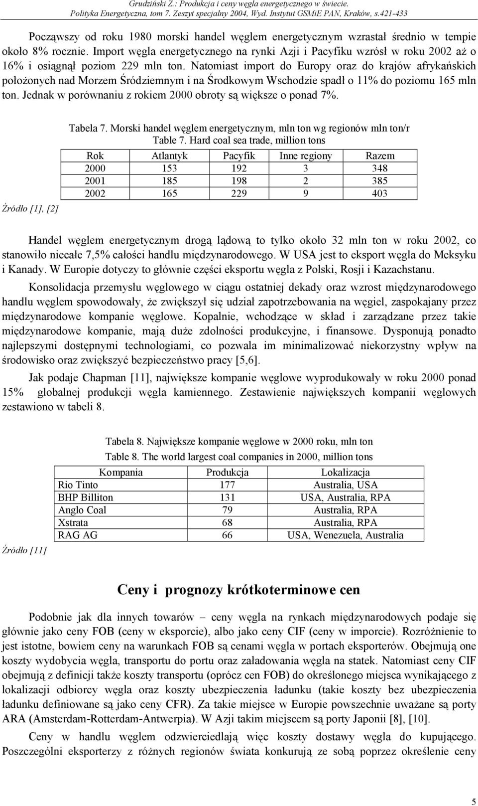 Natomiast import do Europy oraz do krajów afrykańskich położonych nad Morzem Śródziemnym i na Środkowym Wschodzie spadł o 11% do poziomu 165 mln ton.