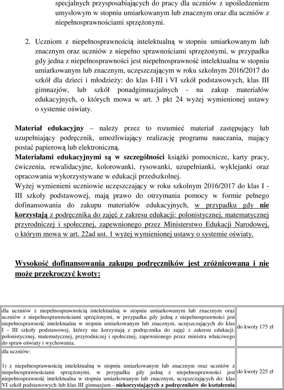 intelektualna w stopniu umiarkowanym lub znacznym, uczęszczającym w roku szkolnym 2016/2017 do szkół dla dzieci i młodzieŝy: do klas I-III i VI szkół podstawowych, klas III gimnazjów, lub szkół