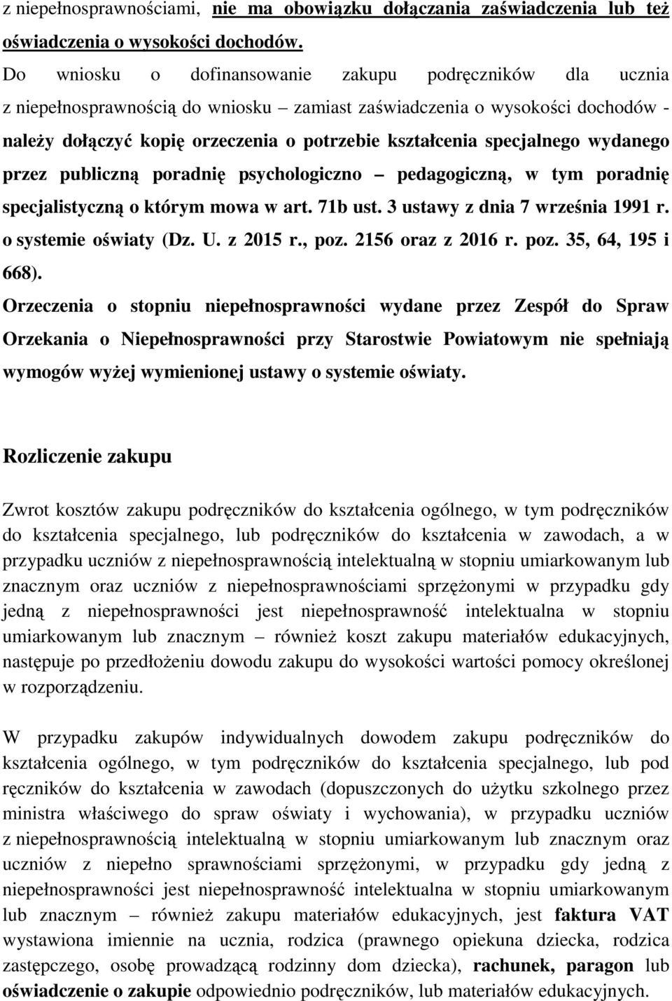 specjalnego wydanego przez publiczną poradnię psychologiczno pedagogiczną, w tym poradnię specjalistyczną o którym mowa w art. 71b ust. 3 ustawy z dnia 7 września 1991 r. o systemie oświaty (Dz. U.