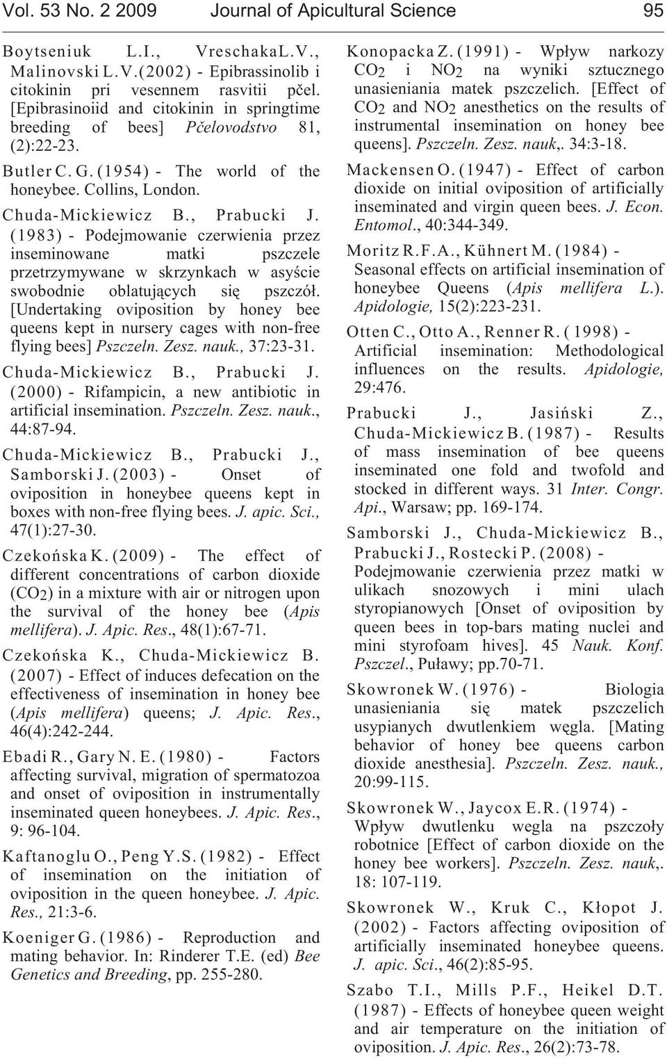 (1983) - Podejmowanie czerwienia przez inseminowane matki pszczele przetrzymywane w skrzynkach w asyœcie swobodnie oblatuj¹cych siê pszczó³.