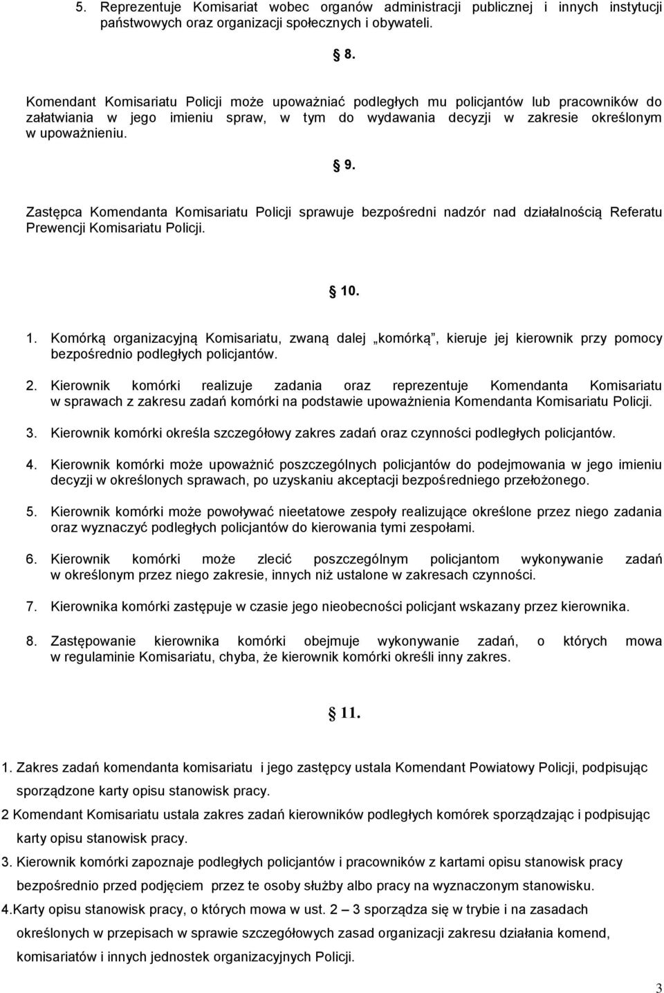 Zastępca Komendanta Komisariatu Policji sprawuje bezpośredni nadzór nad działalnością Referatu Prewencji Komisariatu Policji. 10