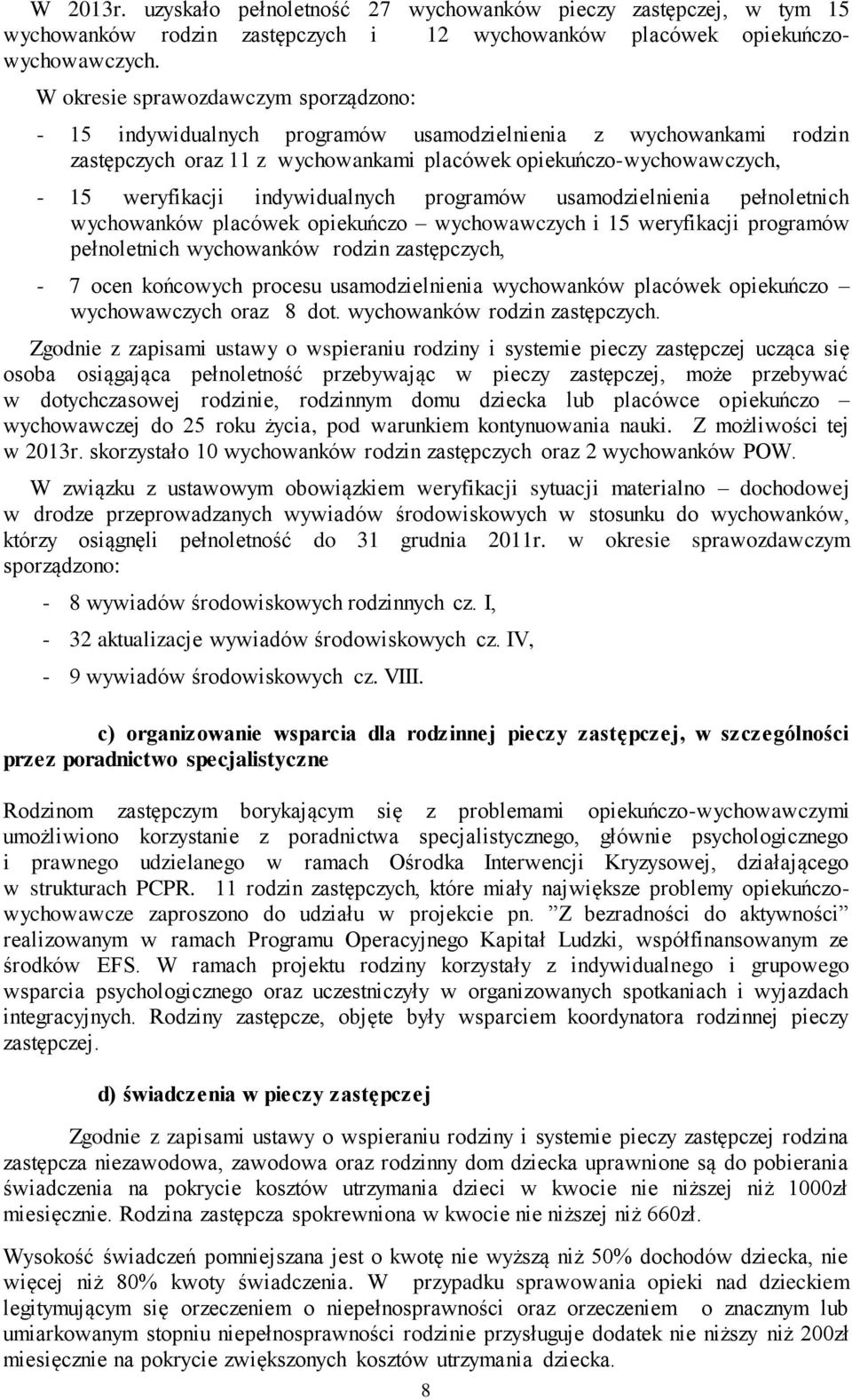 indywidualnych programów usamodzielnienia pełnoletnich wychowanków placówek opiekuńczo wychowawczych i 15 weryfikacji programów pełnoletnich wychowanków rodzin zastępczych, - 7 ocen końcowych procesu