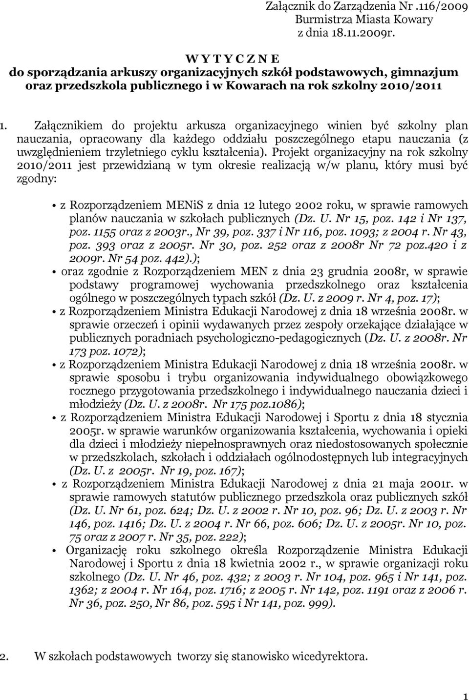 Załącznikiem do projektu arkusza organizacyjnego winien być szkolny plan nauczania, opracowany dla każdego oddziału poszczególnego etapu nauczania (z uwzględnieniem trzyletniego cyklu kształcenia).