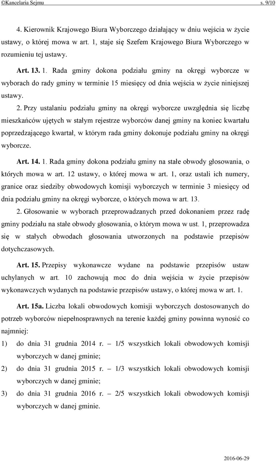 Przy ustalaniu podziału gminy na okręgi wyborcze uwzględnia się liczbę mieszkańców ujętych w stałym rejestrze wyborców danej gminy na koniec kwartału poprzedzającego kwartał, w którym rada gminy