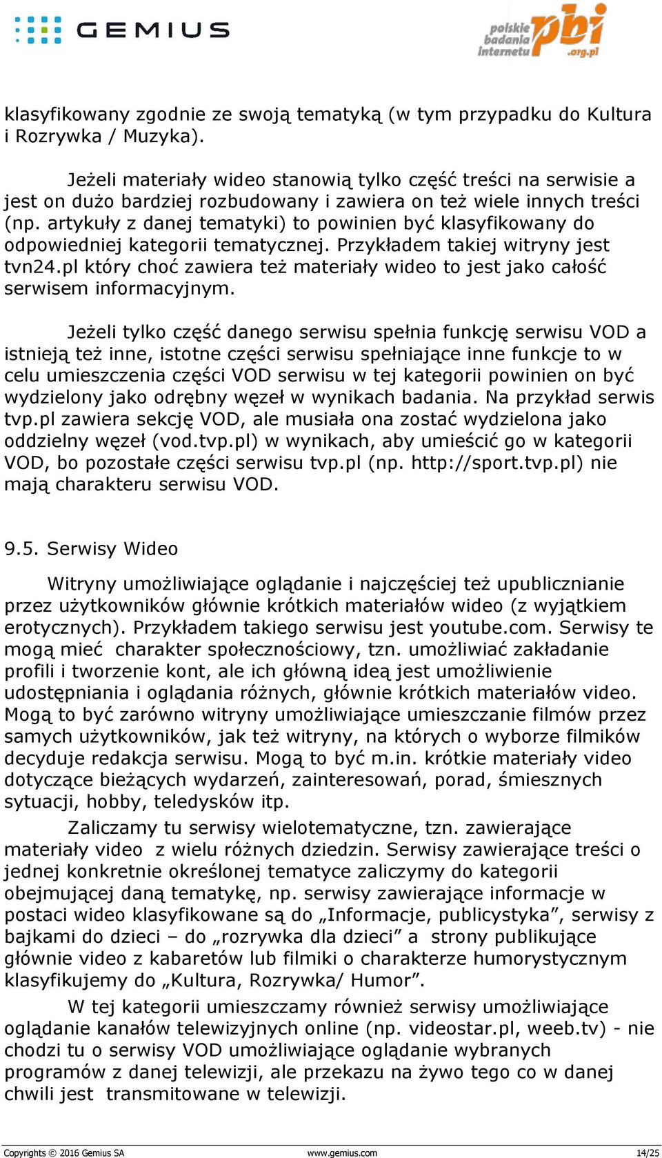 artykuły z danej tematyki) to powinien być klasyfikowany do odpowiedniej kategorii tematycznej. Przykładem takiej witryny jest tvn24.