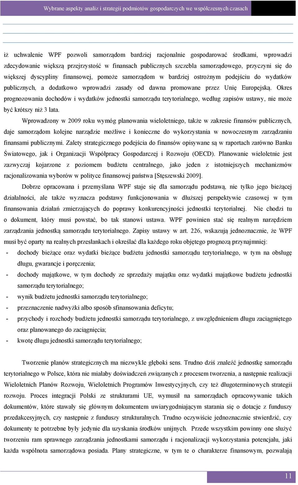 Okres prognozowania dochodów i wydatków jednostki samorządu terytorialnego, według zapisów ustawy, nie może być krótszy niż 3 lata.