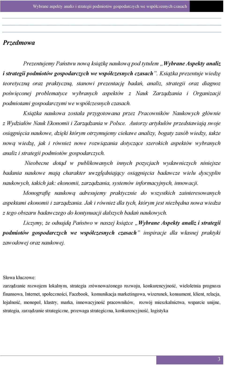 podmiotami gospodarczymi we współczesnych czasach. Książka naukowa została przygotowana przez Pracowników Naukowych głównie z Wydziałów Nauk Ekonomii i Zarządzania w Polsce.