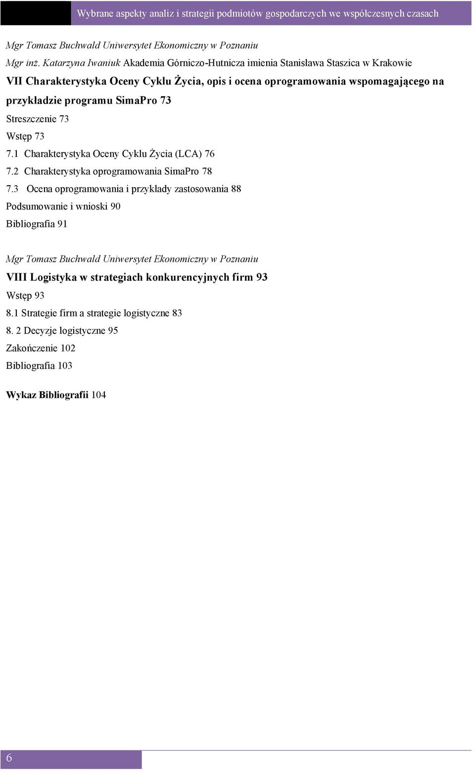 programu SimaPro 73 Streszczenie 73 Wstęp 73 7.1 Charakterystyka Oceny Cyklu Życia (LCA) 76 7.2 Charakterystyka oprogramowania SimaPro 78 7.