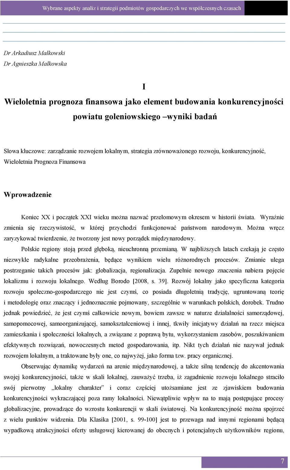 Wyraźnie zmienia się rzeczywistość, w której przychodzi funkcjonować państwom narodowym. Można wręcz zaryzykować twierdzenie, że tworzony jest nowy porządek międzynarodowy.