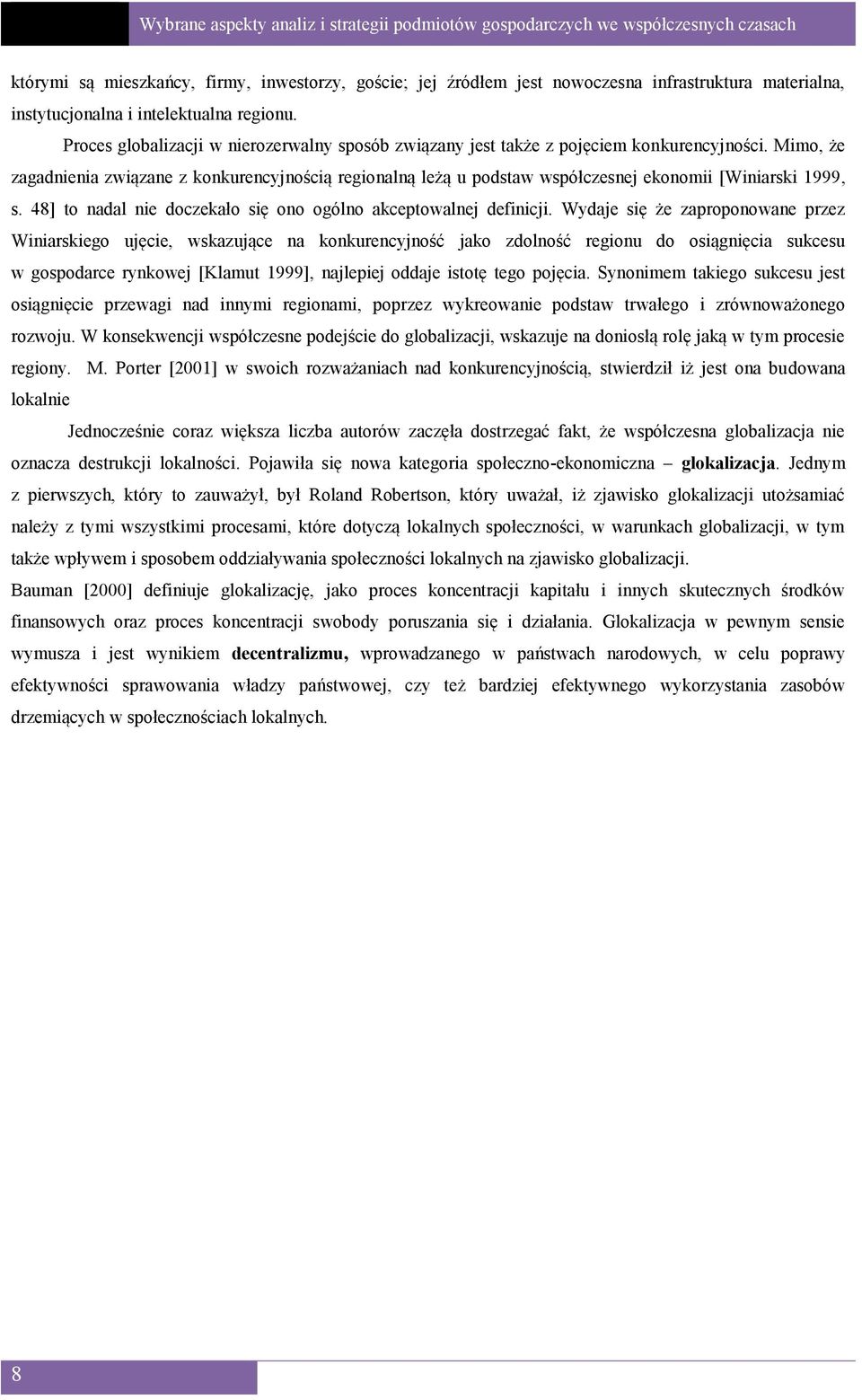 Mimo, że zagadnienia związane z konkurencyjnością regionalną leżą u podstaw współczesnej ekonomii [Winiarski 1999, s. 48] to nadal nie doczekało się ono ogólno akceptowalnej definicji.