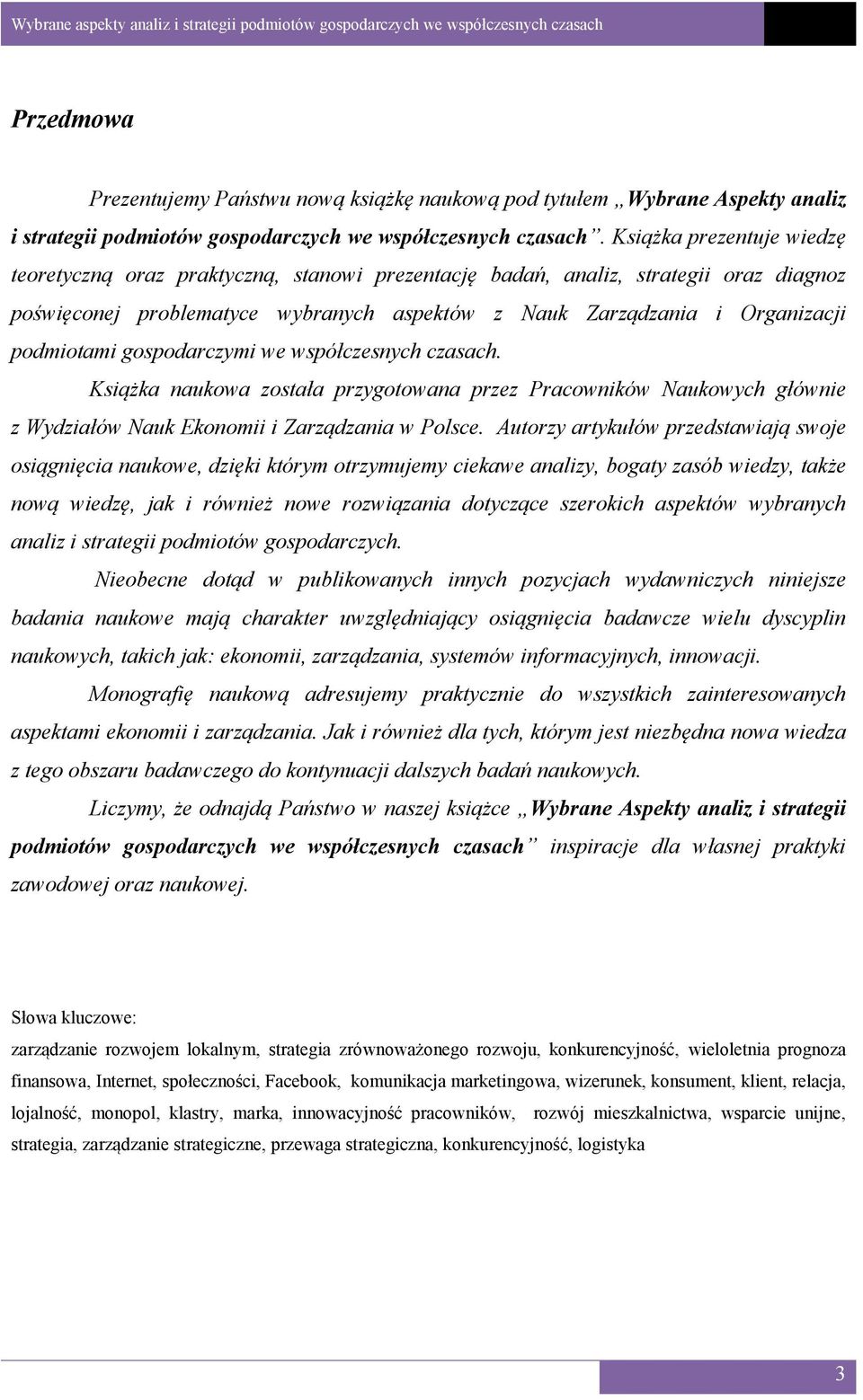 podmiotami gospodarczymi we współczesnych czasach. Książka naukowa została przygotowana przez Pracowników Naukowych głównie z Wydziałów Nauk Ekonomii i Zarządzania w Polsce.