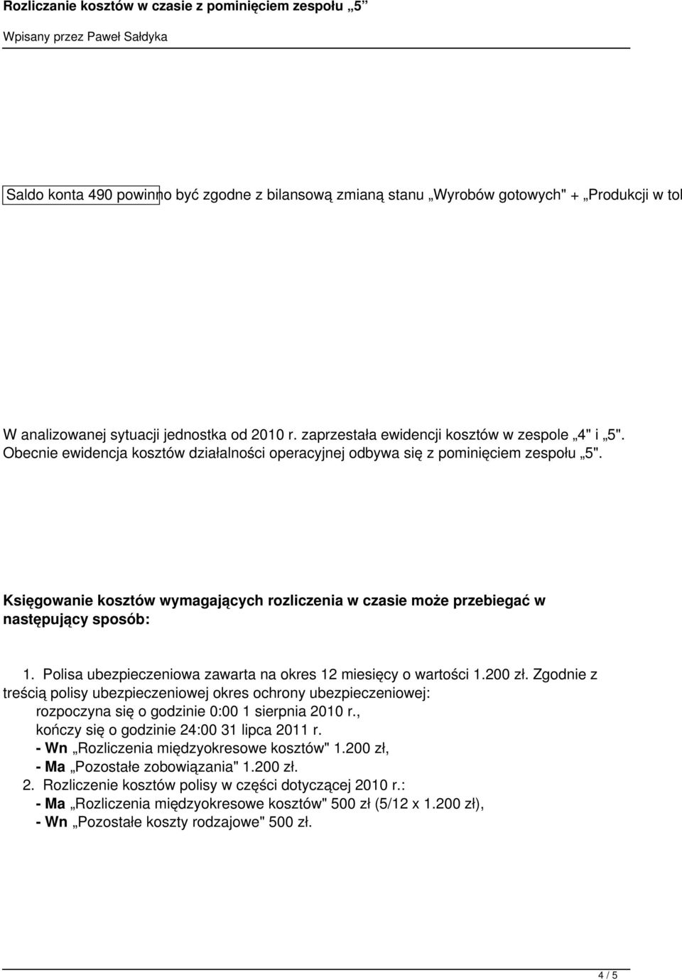 zawarta na okres 12 miesięcy o wartości 1200 zł Zgodnie z treścią polisy ubezpieczeniowej okres ochrony ubezpieczeniowej: rozpoczyna się o godzinie 0:00 1 sierpnia 2010 r, kończy się o godzinie 24:00