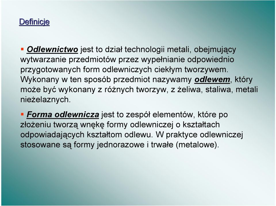 Wykonany w ten sposób przedmiot nazywamy odlewem, który moe by wykonany z rónych tworzyw, z eliwa, staliwa, metali