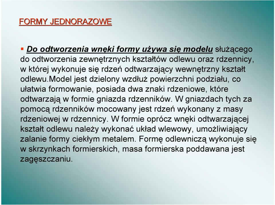 model jest dzielony wzdu powierzchni podziau, co uatwia formowanie, posiada dwa znaki rdzeniowe, które odtwarzaj w formie gniazda rdzenników.