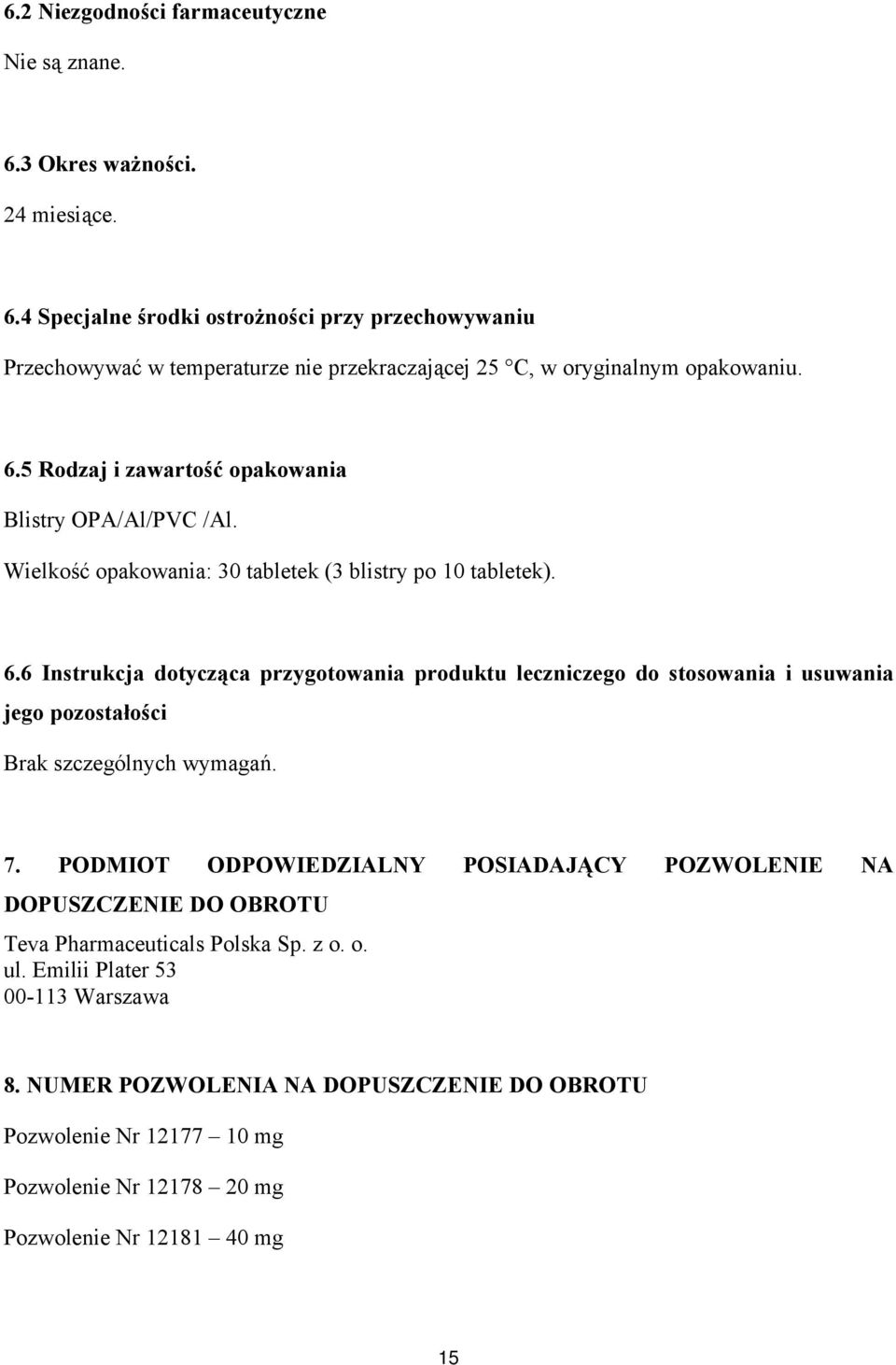 6 Instrukcja dotycząca przygotowania produktu leczniczego do stosowania i usuwania jego pozostałości Brak szczególnych wymagań. 7.